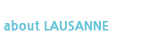 about LAUSANNE